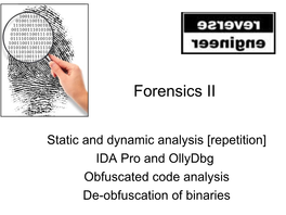 Static and Dynamic Analysis [Repetition] IDA Pro and Ollydbg Obfuscated Code Analysis De-Obfuscation of Binaries Forensic Analysis of Unknown Files