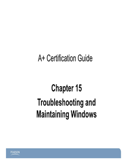 Chapter 15 Troubleshooting and Maintaining Windows Chapter 15 Objectives