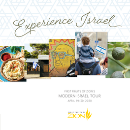 MODERN ISRAEL TOUR APRIL 19–30, 2020 FIRST FRUITS of ZION’S Experiencemodern ISRAEL TOUR Israel