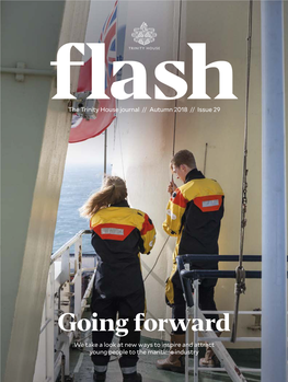 Going Forward We Take a Look at New Ways to Inspire and Attract Young People to the Maritime Industry AUTUMN 2018 | ISSUE 29