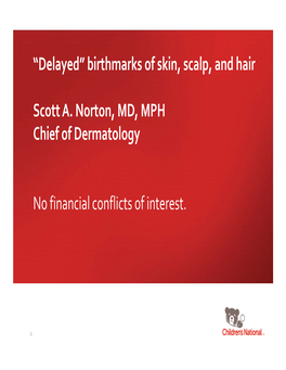 “Delayed” Birthmarks of Skin, Scalp, and Hair Scott A. Norton, MD, MPH