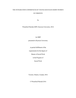 The Integration Experiences of Young Ghanaian-Born Women in Toronto Master of Social Work, 2016 Winnifred Nketiah Program of Social Work, Ryerson University