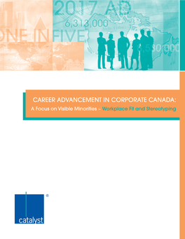 Career Advancement in Corporate Canada: a Focus on Visible Minorities ~ Workplace Fit and Stereotyping ABOUT CATALYST