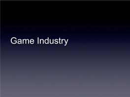 Game Industry a (Very) Brief History