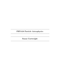 PHY418 Particle Astrophysics Susan Cartwright