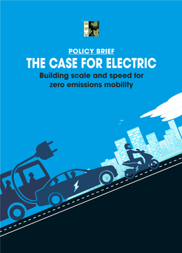 THE CASE for ELECTRIC Building Scale and Speed for Zero Emissions Mobility Authors: Anumita Roychowdhury, Moushumi Mohanty and Shubham Srivastava