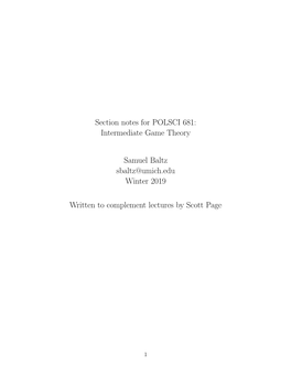 Section Notes for POLSCI 681: Intermediate Game Theory Samuel Baltz Sbaltz@Umich.Edu Winter 2019 Written to Complement Lectures