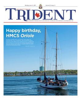 Happy Birthday, HMCS Oriole the Royal Canadian Navy’S Only Tall Ship, and Its Oldest Com- Missioned Ship, Is Now a Centenarian