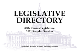 LEGISLATIVE DIRECTORY 89Th Kansas Legislature 2021 Regular Session