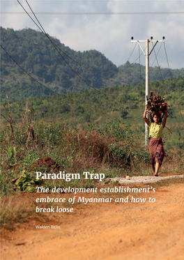 Paradigm Trap the Development Establishment’S Embrace of Myanmar and How to Break Loose