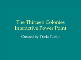 The Thirteen Colonies Interactive Power Point