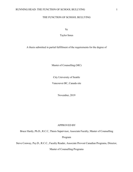 RUNNING HEAD: the FUNCTION of SCHOOL BULLYING 1 the FUNCTION of SCHOOL BULLYING by Taylor Innes a Thesis Submitted in Partial F