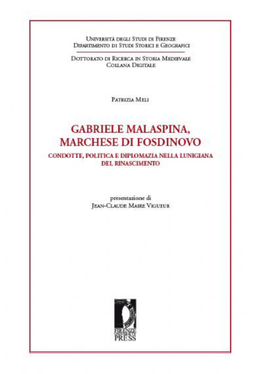 Gabriele Malaspina Marchese Di Fosdinovo Condotte, Politica E Diplomazia Nella Lunigiana Del Rinascimento