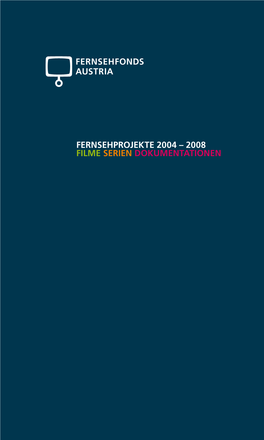 Fernsehprojekte 2004 – 2008 Filme Serien Dokumentationen FERNSEHFONDS AUSTRIA