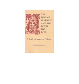 The Love of Learning and the Desire for God a Study of Monastic Culture