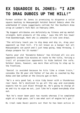 Ex Squaddie Dl Jones: “I Aim to Drag Dubois up the Hill!”