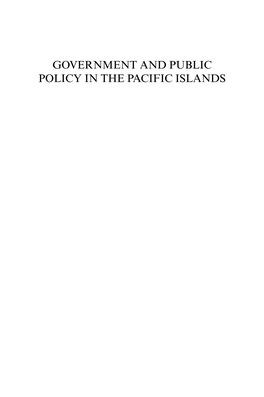 GOVERNMENT and PUBLIC POLICY in the PACIFIC ISLANDS PUBLIC POLICY and GOVERNANCE Edited by Professor Evan Berman, Victoria University of Wellington, New Zealand