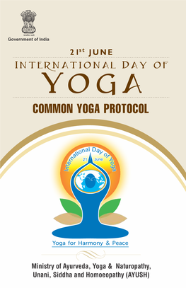Government of India Government of India 21St June INTERNATIONALINTERNATIONAL DAY DAY of of YOGA YOGA Common Yoga Protocol