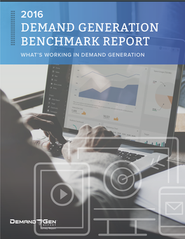 2016 Demand Generation Benchmark Report What’S Working in Demand Generation