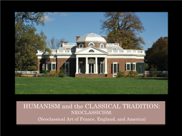 HUMANISM and the CLASSICAL TRADITION: NEOCLASSICISM: (Neoclassical Art of France, England, and America) NEOCLASSICISM