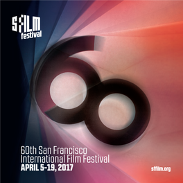 60Th San Francisco International Film Festival APRIL 5-19, 2017 Sff Ilm.Org Put the Festival in Your Pocket