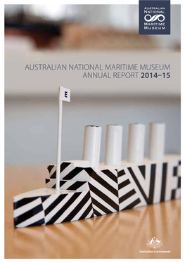 Australian National Maritime Museum Annual Report 2014–15 Australian National Maritime Museum Annual Report 2014–15 2014–15 Chairman’S Message