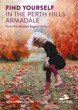FIND YOURSELF in the PERTH HILLS ARMADALE Perth Hills Armadale Regional Guide