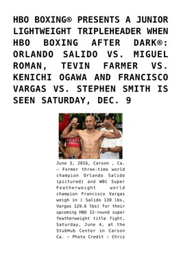 Hbo Boxing® Presents a Junior Lightweight Tripleheader When Hbo Boxing After Dark®: Orlando Salido Vs