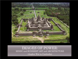 IMAGES of POWER: HINDU and BUDDHIST ART and ARCHITECTURE (Angkor Wat in Cambodia) ANGKOR WAT