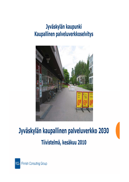 Jyväskylän Kaupallinen Palveluverkko 2030 Tiivistelmä, Kesäkuu 2010 Selvityksen Sisältö