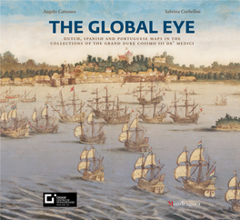 THE GLOBAL EYE Dutch, Spanish and Portuguese Maps in the Collections of the Grand Duke Cosimo III De’ Medici