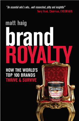 Matt Haig Brand ROYALTY HOW the WORLD’S TOP 100 BRANDS THRIVE & SURVIVE Brand Royalty TP 30/11/2004 12:35 Page 1 Brand ROYALTY