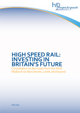 HIGH SPEED RAIL: INVESTING in BRITAIN’S FUTURE Consultation on the Route from the West Midlands to Manchester, Leeds and Beyond