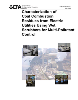 Characterization of Coal Combustion Residues from Electric Utilities Using Wet Scrubbers for Multi-Pollutant Control EPA/600/R-08/077 July 2008