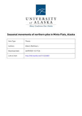 SEASONAL MOVEMENTS of NORTHERN PIKE in MINTO FLATS, ALASKA by Matthew L. Albert, B.S. a Thesis Submitted in Partial Fulfillment