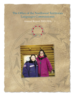 The Office of the Northwest Territories Languages Commissioner Annual Report 2003-2004 Annual Report 2003-2004 Table of Contents