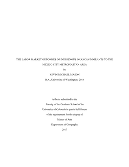 THE LABOR MARKET OUTCOMES of INDIGENOUS OAXACAN MIGRANTS to the MEXICO CITY METROPOLITAN AREA by KEVIN MICHAEL MASON B.A., University of Washington, 2014