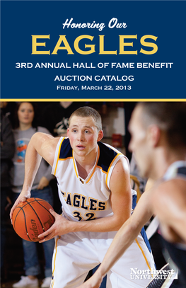 EAGLES 3RD ANNUAL HALL of FAME BENEFIT AUCTION CATALOG Friday, March 22, 2013 Silent Auction Items: White Bidding Closes on All Items in This Section at 6:10 Pm