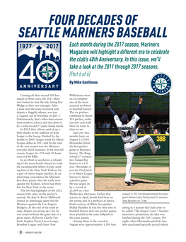 FOUR DECADES of SEATTLE MARINERS BASEBALL Each Month During the 2017 Season, Mariners Magazine Will Highlight a Different Era to Celebrate the Club’S 40Th Anniversary