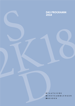Das Programm 2018 Redaktion: Der Staatlichen Kunstsammlungen Dresden Sarah Alberti, Sylvia Ludwig Redaktionsschluss: 3