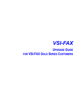 VSI-FAX UPGRADE GUIDE for VSI-FAX GOLD SERIES CUSTOMERS Copyright and Trademark Notices VSI-FAX Version 4.2 Issued June 2002 Copyright © 1989-2002 Esker S.A