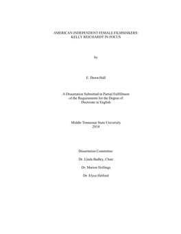 AMERICAN INDEPENDENT FEMALE FILMMAKERS: KELLY REICHARDT in FOCUS by E. Dawn Hall a Dissertation Submitted in Partial Fulfillment