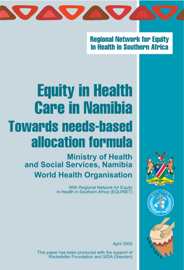 Equity in Health Care in Namibia Towards Needs-Based Allocation Formula Ministry of Health and Social Services, Namibia World Health Organisation