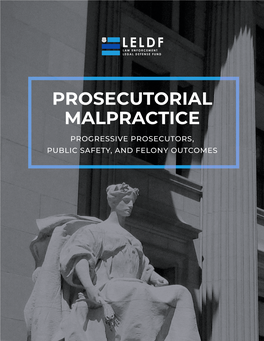 Prosecutorial Malpractice Progressive Prosecutors, Public Safety, and Felony Outcomes Foreword
