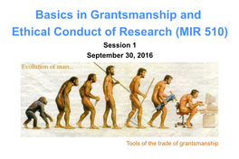Basics in Grantsmanship and Ethical Conduct of Research (MIR 510) Session 1 September 30, 2016