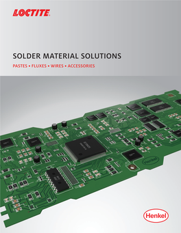 Solder Material Solutions Pastes • Fluxes • Wires • Accessories Contents