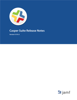 Casper Suite Release Notes Version 9.101.0 © Copyright 2002-2017 Jamf