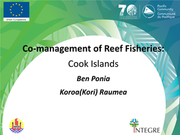 Co-Management of Reef Fisheries: Cook Islands Ben Ponia Koroa(Kori) Raumea 1