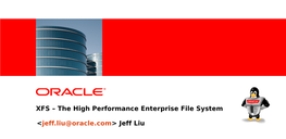 &lt;Insert Picture Here&gt; XFS – the High Performance Enterprise File System &lt;Jeff.Liu@Oracle.Com&gt; Jeff