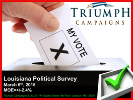 Louisiana Political Survey March 6Th, 2015 MOE=+/-2.4% Triumph Campaigns, LLC; 201 W